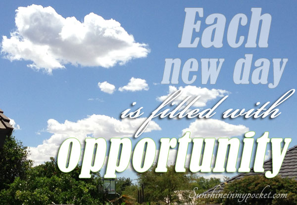 5-13-each-new-day-is-filled-with-opportunity